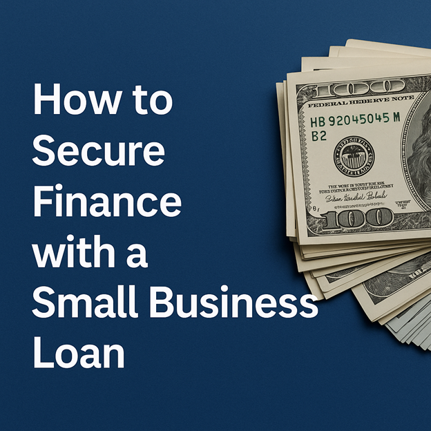 How Small Business Owners Can Secure Finance with the Right Loan