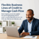 Flexible Business Line of Credit for Real-World Needs