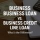 Business Business Loan vs. Business Credit Line Loan