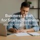 Business Loan for a Startup Business