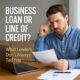 Business Loans or a Line of Credit